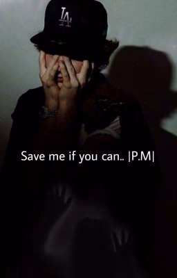 Save me if you can |P. M|
