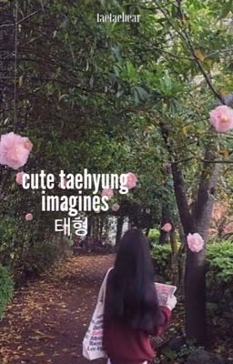 cute taehyung imagines