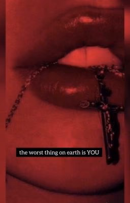 the worst thing on earth is YOU