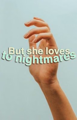 But she loves to nightmares | l.h.
