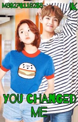 You changed me