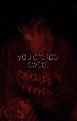 you are too sweet|J.H|
