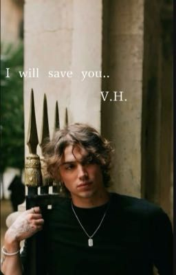 I will save you...|V.H.|
