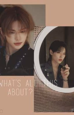 ~What's all this about?~