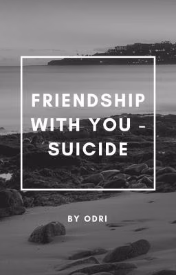 Friendship with you - suicide.