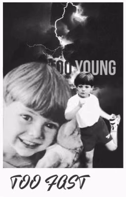 too young/too fast