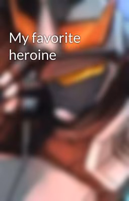 My favorite heroine