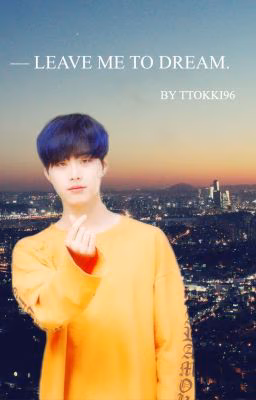 ㅡ ʟᴇᴀᴠᴇ ᴍᴇ ᴛᴏ ᴅʀᴇᴀᴍ. 🌿