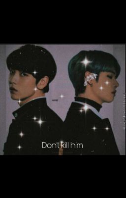 Don't Kill Him /Не убивай его {Yeonbin}