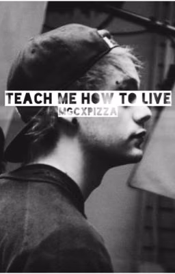 Teach me how to live | michael clifford