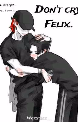 Don't cry, Felix