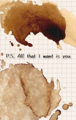 P.S. All that I want is you