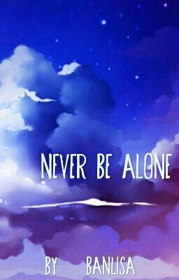 Never be alone