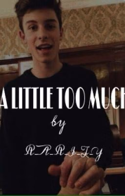 A LITTLE TOO MUCH