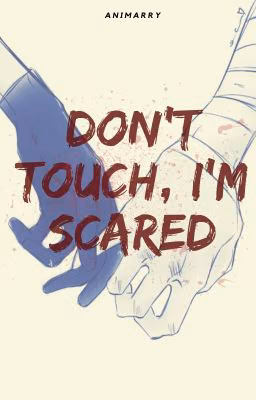Don't touch, I'm scared