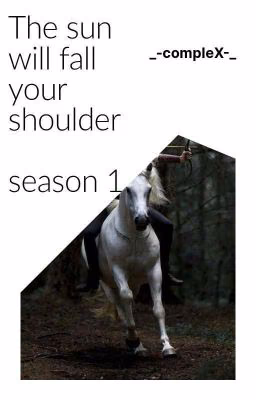 The sun will fall on your shoulders... 1 season