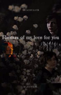 Flowers of my love for you