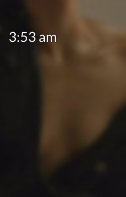3:53 am
