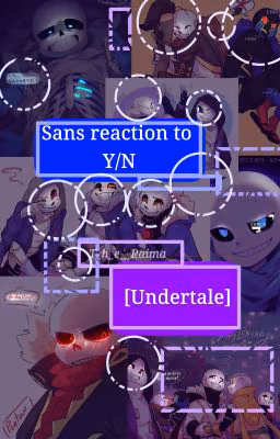 Sans reaction to Y/N[Undertale AU]