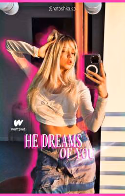 He dreams of you