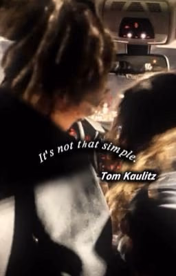 It's not that simple. Tom Kaulitz