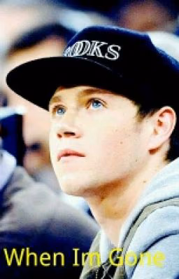 When Im Gone (Niall Horan Fanfiction)