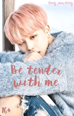 Будь со мной нежен. // yoonmin