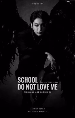 Do not love me. - School. 18+