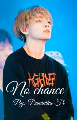 no chance