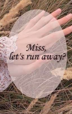 Miss, let's run away?