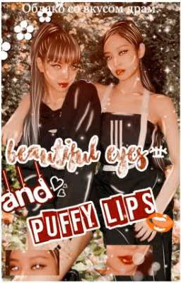 beautiful eyes and puffy lips.