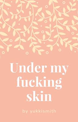 Under my fucking skin (18+)