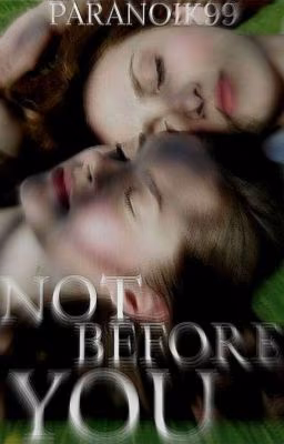 Not before you