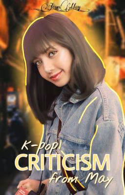 K-pop критика от Мэй [𝐂𝐥𝐨𝐬𝐞𝐝]