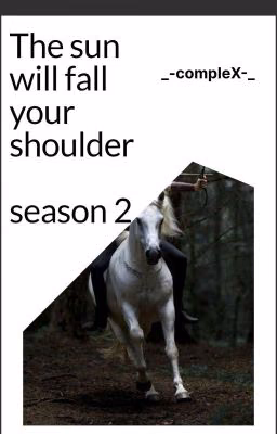 The sun will fall your shoulders... season 2