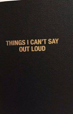 Things I Can't Say Outloud