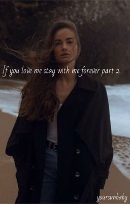 If you love me, stay with me forever. Part 2 / B.H. / [COMPLETED]