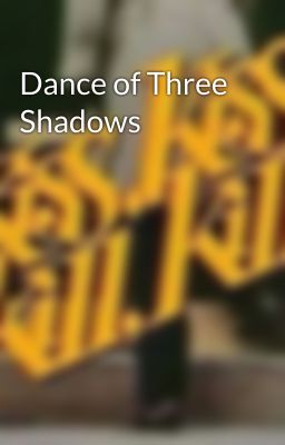 Dance of Three Shadows