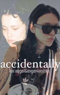 accidentally|kai angel