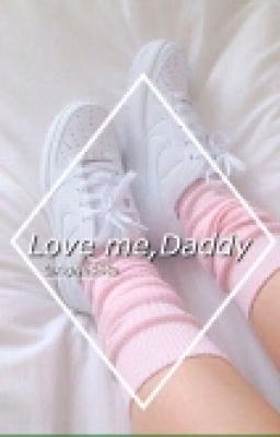 Love me, Daddy [H.S.] 18+ 