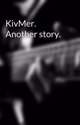 KivMer. Another story.