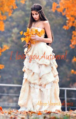 I love you,Autumn!/Я люблю тебя,Осень! #Wattys 2016
