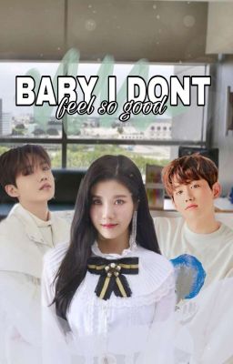 Baby , I Don't Feel So Good..
