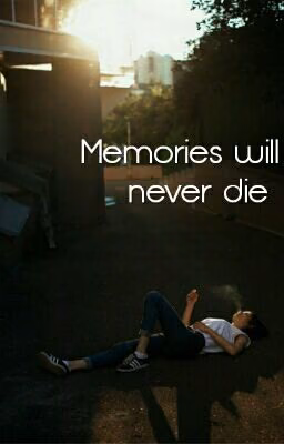 Memories will never die