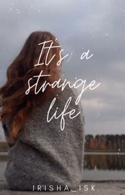 It's a strange life