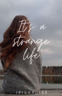 It's a strange life