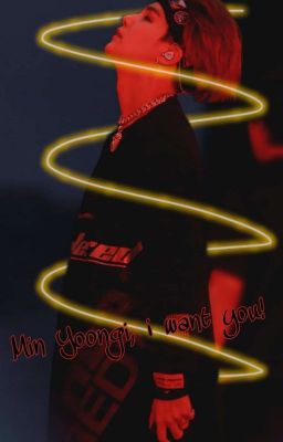 Min Yoongi, I Want You!