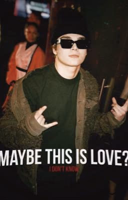 maybe this is love?