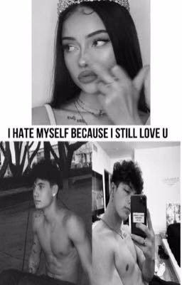 I hate myself because I still love u