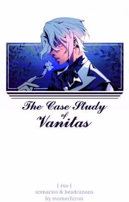the case study of vanitas | scenarios & headcanons [ rus ]